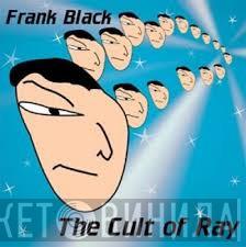  Frank Black  - The Cult Of Ray