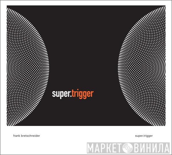 Frank Bretschneider - Super.Trigger