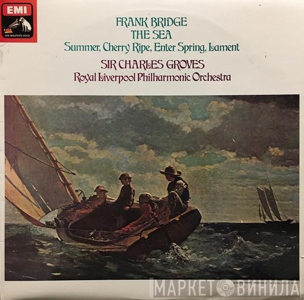 Frank Bridge, Sir Charles Groves, Royal Liverpool Philharmonic Orchestra - The Sea / Summer / Cherry Ripe / Enter Spring / Lament