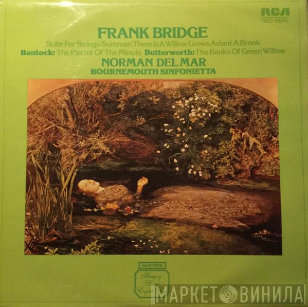 Frank Bridge, Granville Bantock, George Butterworth, Norman Del Mar, Bournemouth Sinfonietta - Bridge, Bantock & Butterworth
