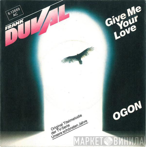  Frank Duval  - Give Me Your Love / Ogon