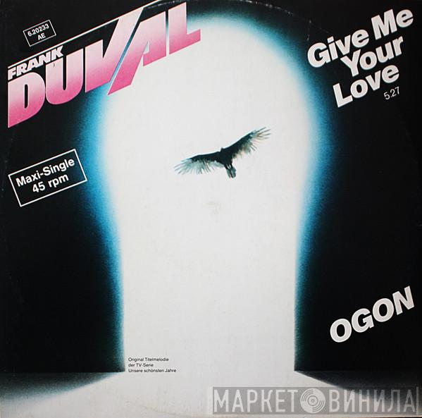 Frank Duval - Give Me Your Love / Ogon