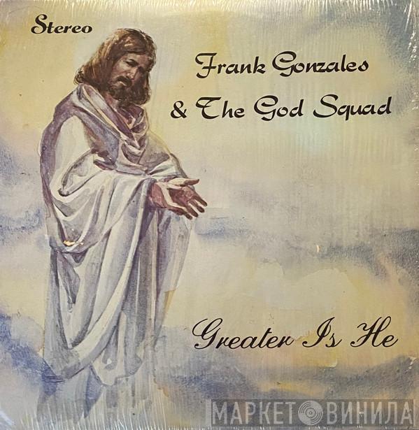 Frank Gonzales , The God Squad  - Greater Is He