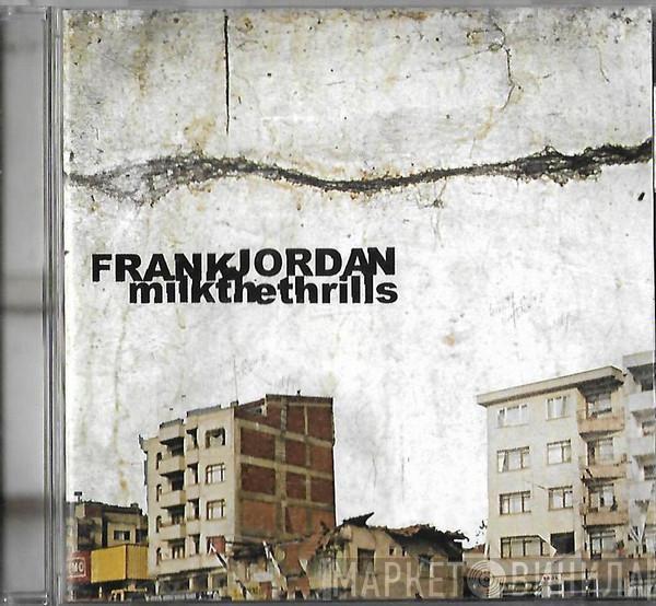 Frank Jordan - Milk The Thrills