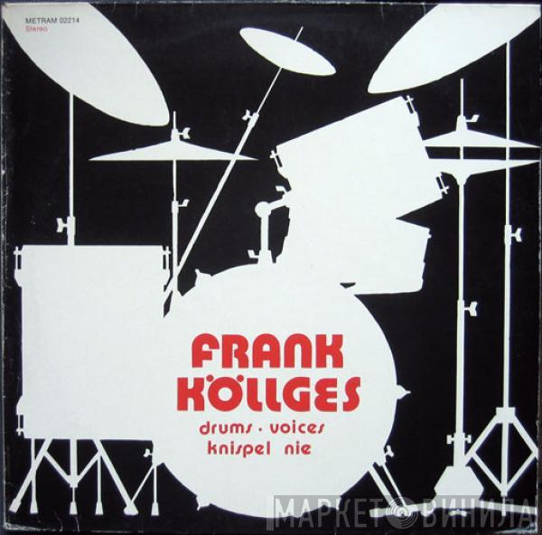 Frank Köllges - Drums, Voices, Knispel Nie