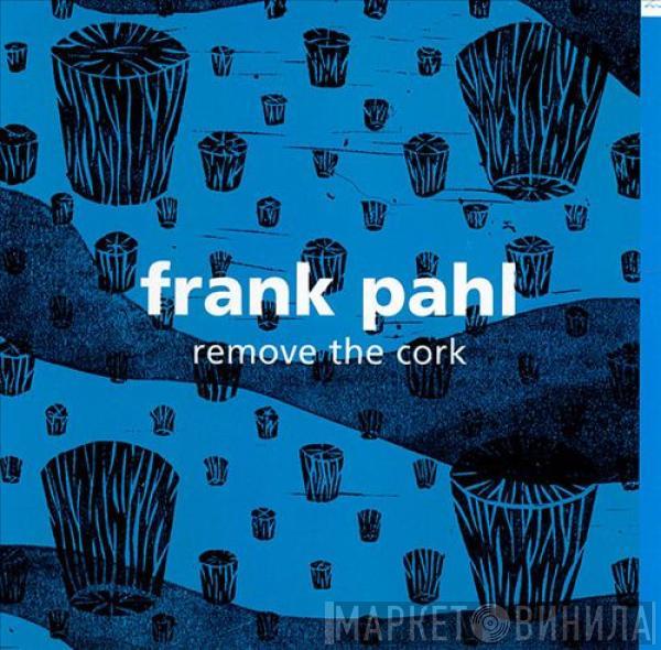 Frank Pahl - Remove The Cork