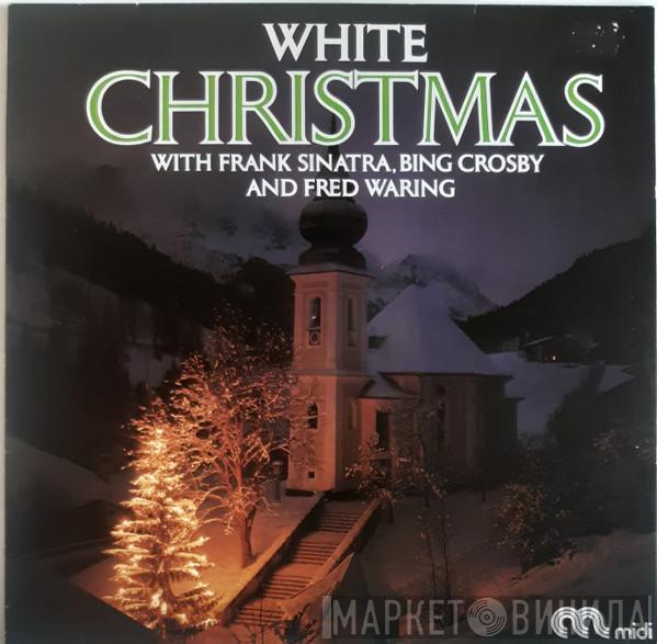 , Frank Sinatra And Bing Crosby  Fred Waring  - White Christmas