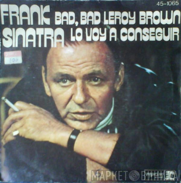 Frank Sinatra - Bad, Bad Leroy Brown / Lo Voy A Conseguir
