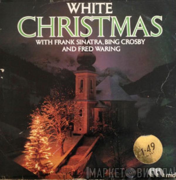 Frank Sinatra, Bing Crosby, Fred Waring - White Christmas