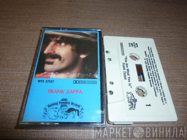  Frank Zappa  - You Are What You Is