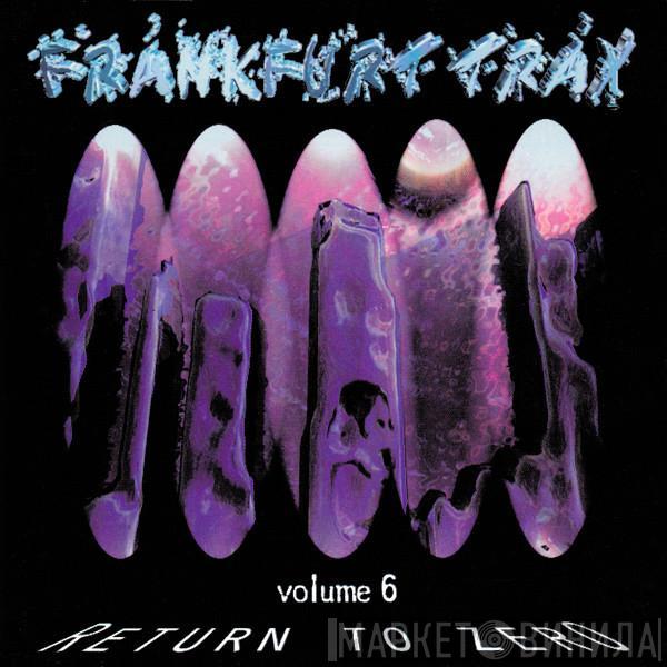  - Frankfurt Trax Volume 6 (Return To Zero)