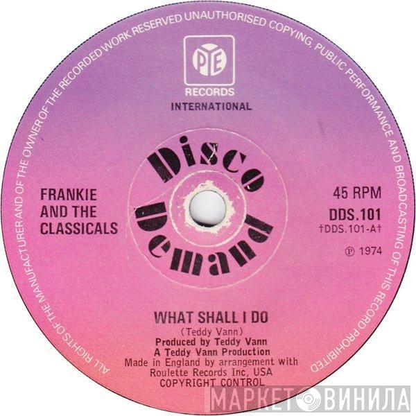 Frankie And The Classicals  - What Shall I Do / Good-Bye Love (Hello Sadness)