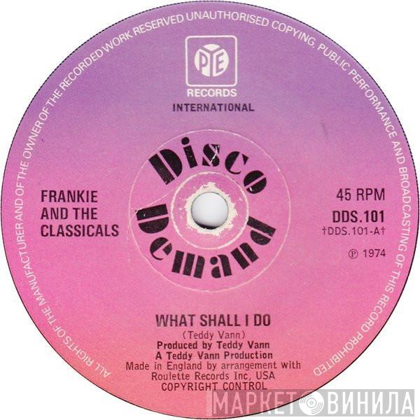 Frankie And The Classicals - What Shall I Do / Good-Bye Love (Hello Sadness)