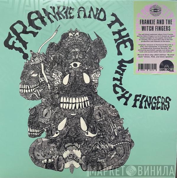 Frankie And The Witch Fingers - Frankie And The Witch Fingers