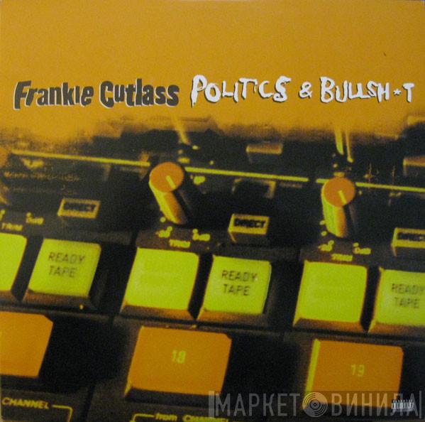 Frankie Cutlass - Politics & Bullsh*t