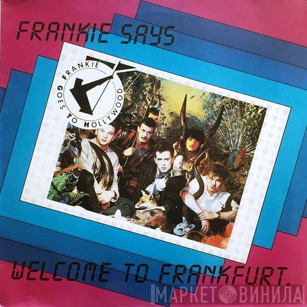  Frankie Goes To Hollywood  - Frankie Says... Welcome To Frankfurt