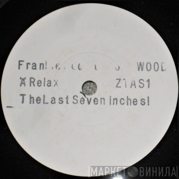  Frankie Goes To Hollywood  - Relax - The Last Seven Inches!