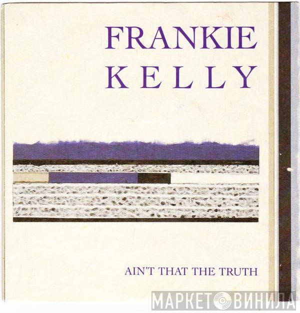 Frankie Kelly - Ain't That The Truth