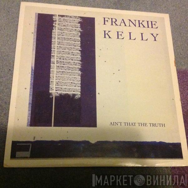 Frankie Kelly - Ain't That The Truth