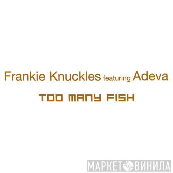 Frankie Knuckles, Adeva - Too Many Fish