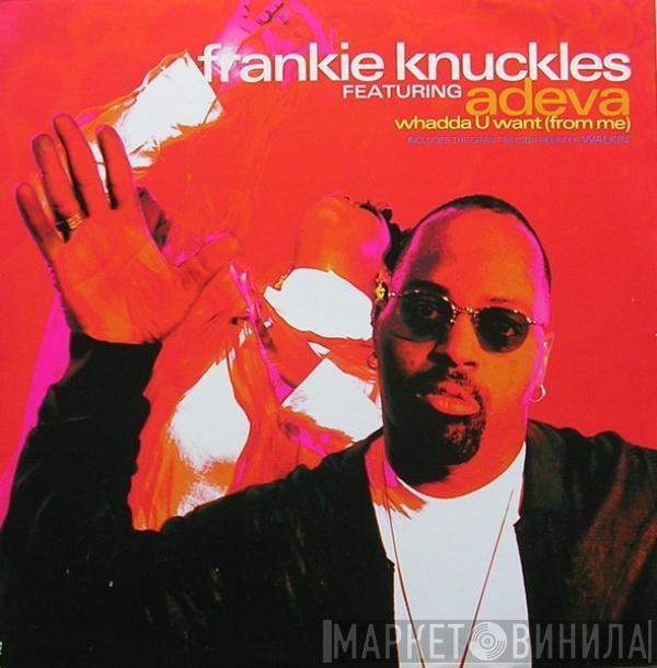 Frankie Knuckles, Adeva - Whadda U Want (From Me)