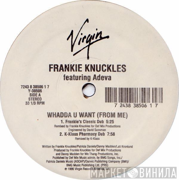 Frankie Knuckles, Adeva - Whadda U Want (From Me)