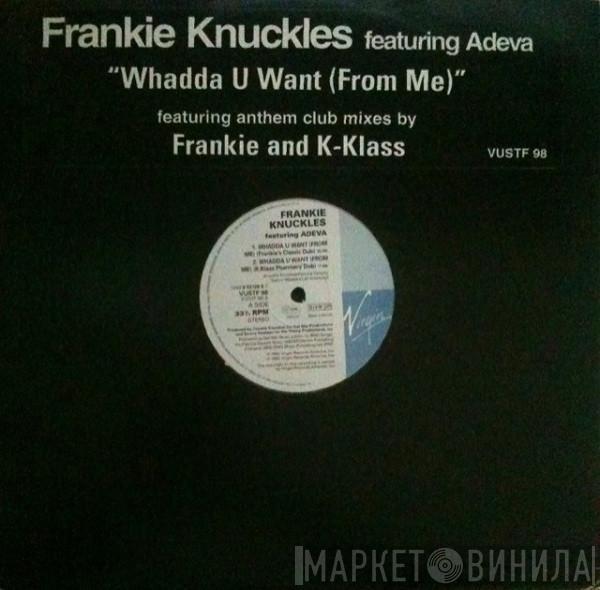 Frankie Knuckles, Adeva - Whadda U Want (From Me)