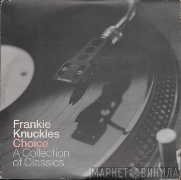 Frankie Knuckles - Choice - A Collection Of Classics