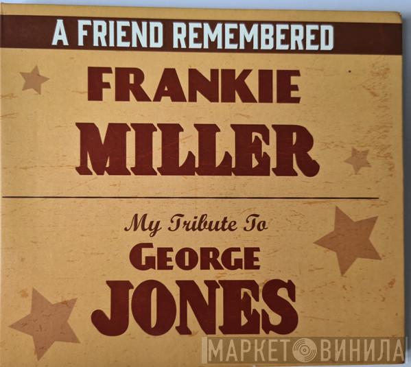 Frankie Miller  - A Friend Remembered- My Tribute To George Jones