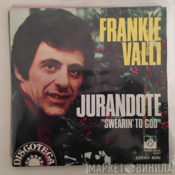 Frankie Valli - Jurandote = Swearin' To God