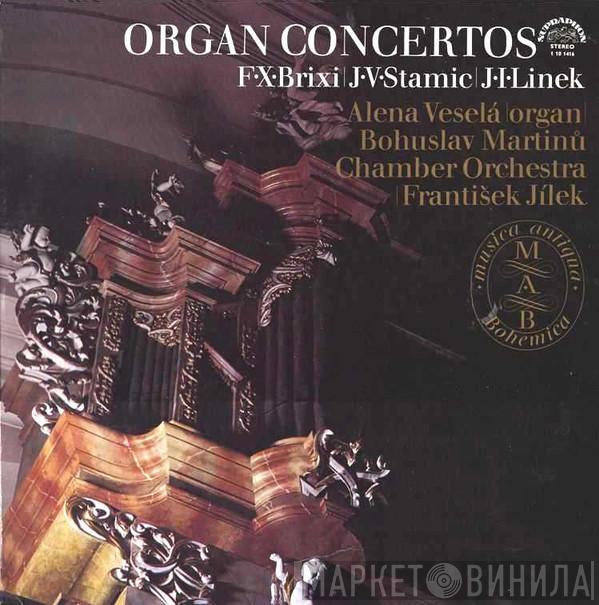 František Xaver Brixi, Jan Václav Antonín Stamic, Jiří Ignác Linek, Alena Veselá, Komorní Orchestr Bohuslava Martinů, František Jílek - Organ Concertos