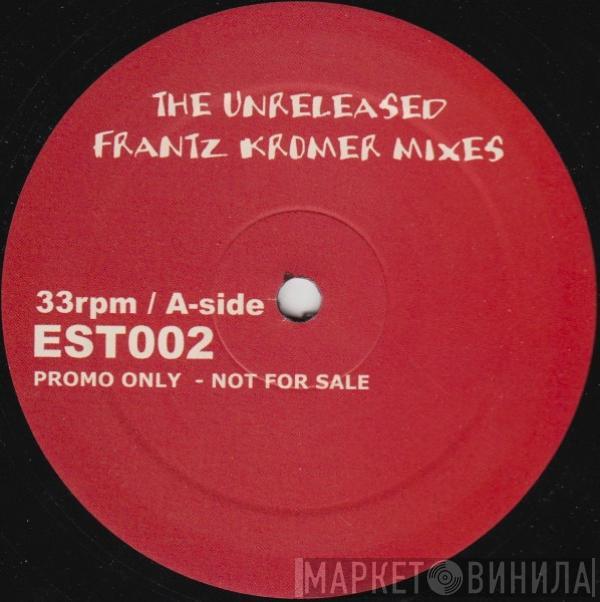 Frantz Kromer - The Unreleased Frantz Kromer Mixes