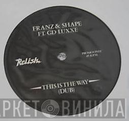 Franz & Shape, G.D. Luxxe - This Is The Way