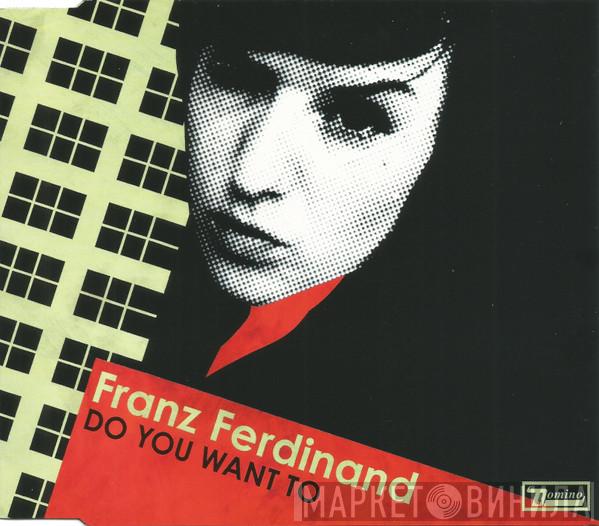 Franz Ferdinand - Do You Want To