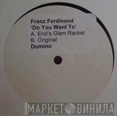 Franz Ferdinand - Do You Want To