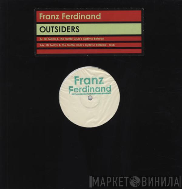 Franz Ferdinand - Outsiders (JD Twitch & The Truffle Club's Optimo Refreak)