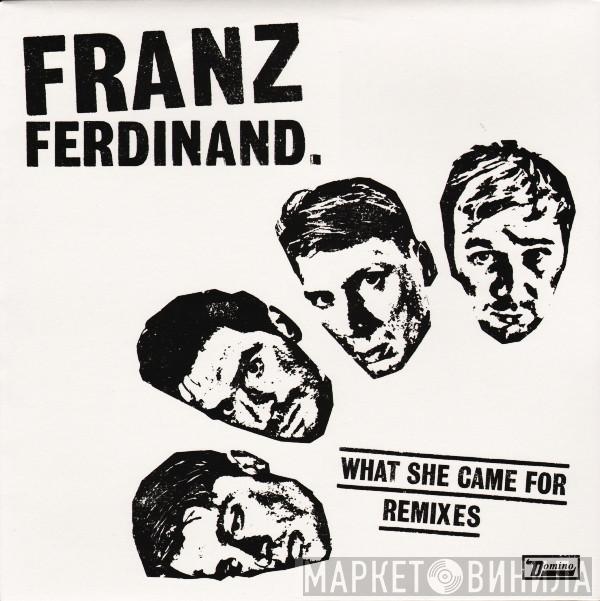 Franz Ferdinand - What She Came For (Remixes)