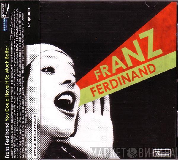 Franz Ferdinand - You Could Have It So Much Better