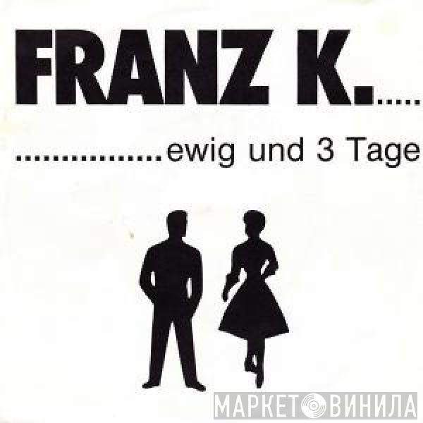 Franz K. - Ewig Und 3 Tage