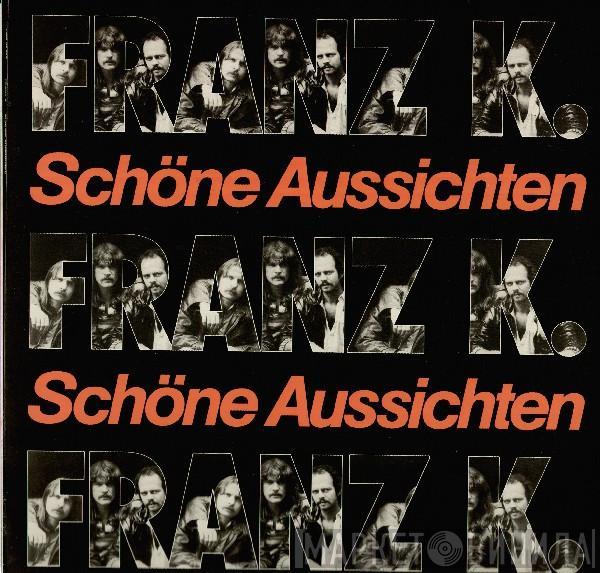 Franz K. - Schöne Aussichten