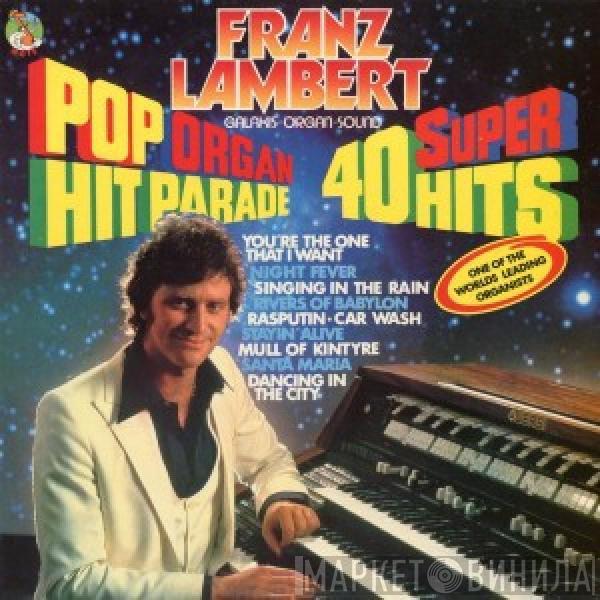  Franz Lambert  - Pop Organ Hit Parade, 40 Super Hits