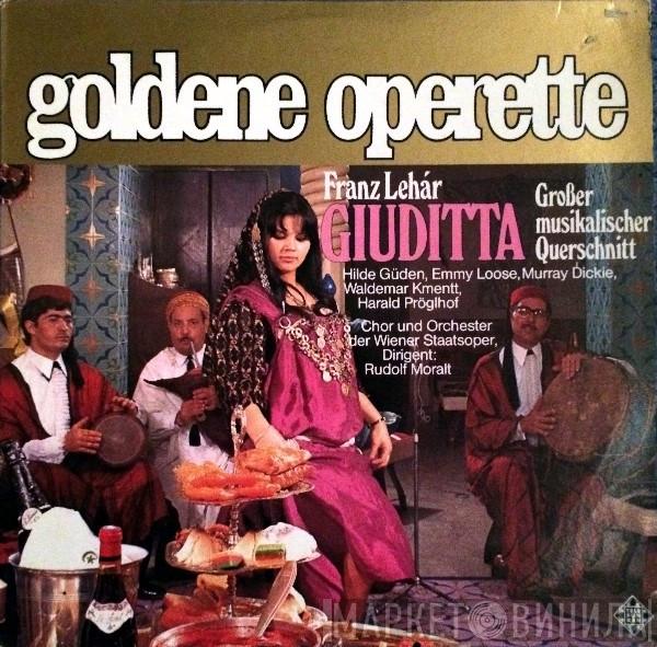 - Franz Lehár , Hilde Güden , Emmy Loose , Murray Dickie , Waldemar Kmentt , Harald Pröglhoff Und Wiener Staatsopernchor Dirigent: Orchester Der Wiener Staatsoper  Rudolf Moralt  - Giuditta  (Großer Musikalischer Querschnitt)