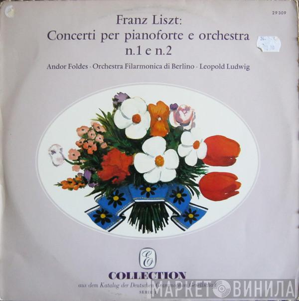 • Franz Liszt • Andor Foldes • Berliner Philharmoniker  Leopold Ludwig  - Concerti Per Pianoforte E Orchestra N. 1 E N. 2