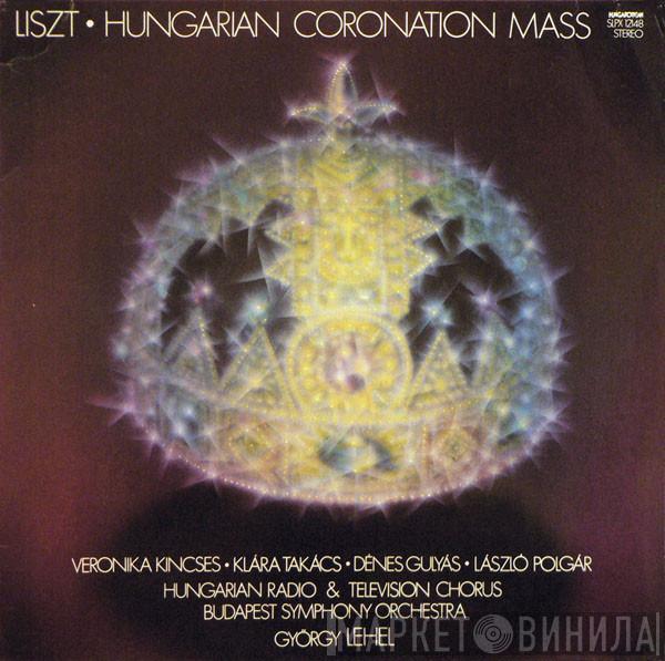 - Franz Liszt • Veronika Kincses • Klára Takács • Denes Gulyas , László Polgár , Magyar Rádió És Televízió Énekkara , Budapest Symphony Orchestra  György Lehel  - Hungarian Coronation Mass