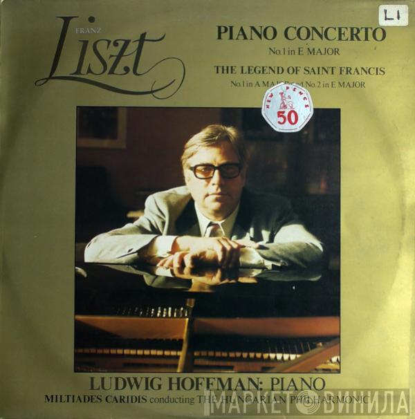 Franz Liszt, Ludwig Hoffmann, Miltiades Caridis, Philharmonia Hungarica - Piano Concerto No.1 In E Major / The Legend Of Saint Francis No.1 In A Major And No.2 In E Major