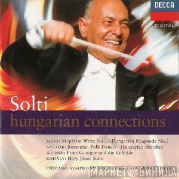 Franz Liszt, Béla Bartók, Leó Weiner, Zoltán Kodály, The Chicago Symphony Orchestra, Georg Solti - Hungarian Connections