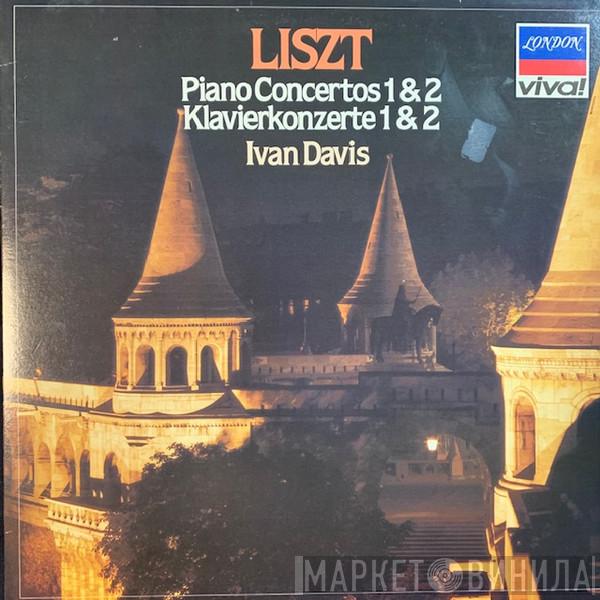 - Franz Liszt , Ivan Davis  , The Royal Philharmonic Orchestra  Edward Downes  - Piano Concertos 1 & 2