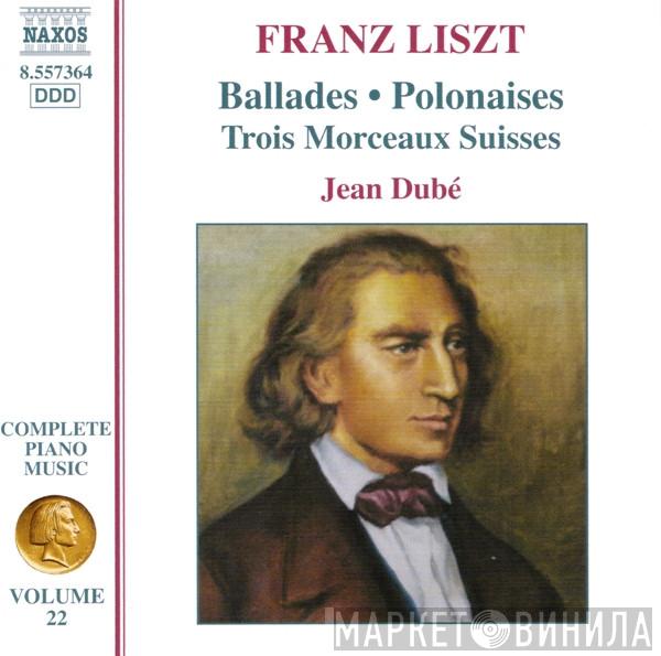 Franz Liszt, Jean Dubé - Ballades • Polonaises • Trois Morceaux Suisses