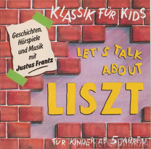 , Franz Liszt  Justus Frantz  - Klassik Für Kids - Let's Talk About Liszt