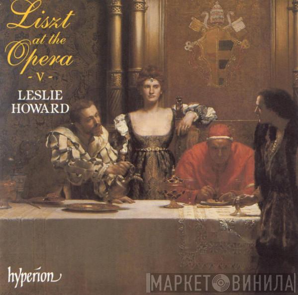 - Franz Liszt  Leslie Howard  - Liszt At The Opera - V -